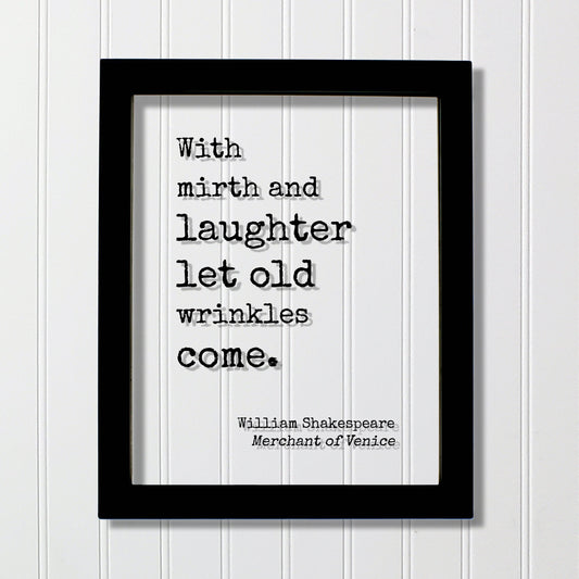 William Shakespeare - Floating Quote  With mirth and laughter let old wrinkles come Growing Old Age Over the Hill Retirement Aging Seniors