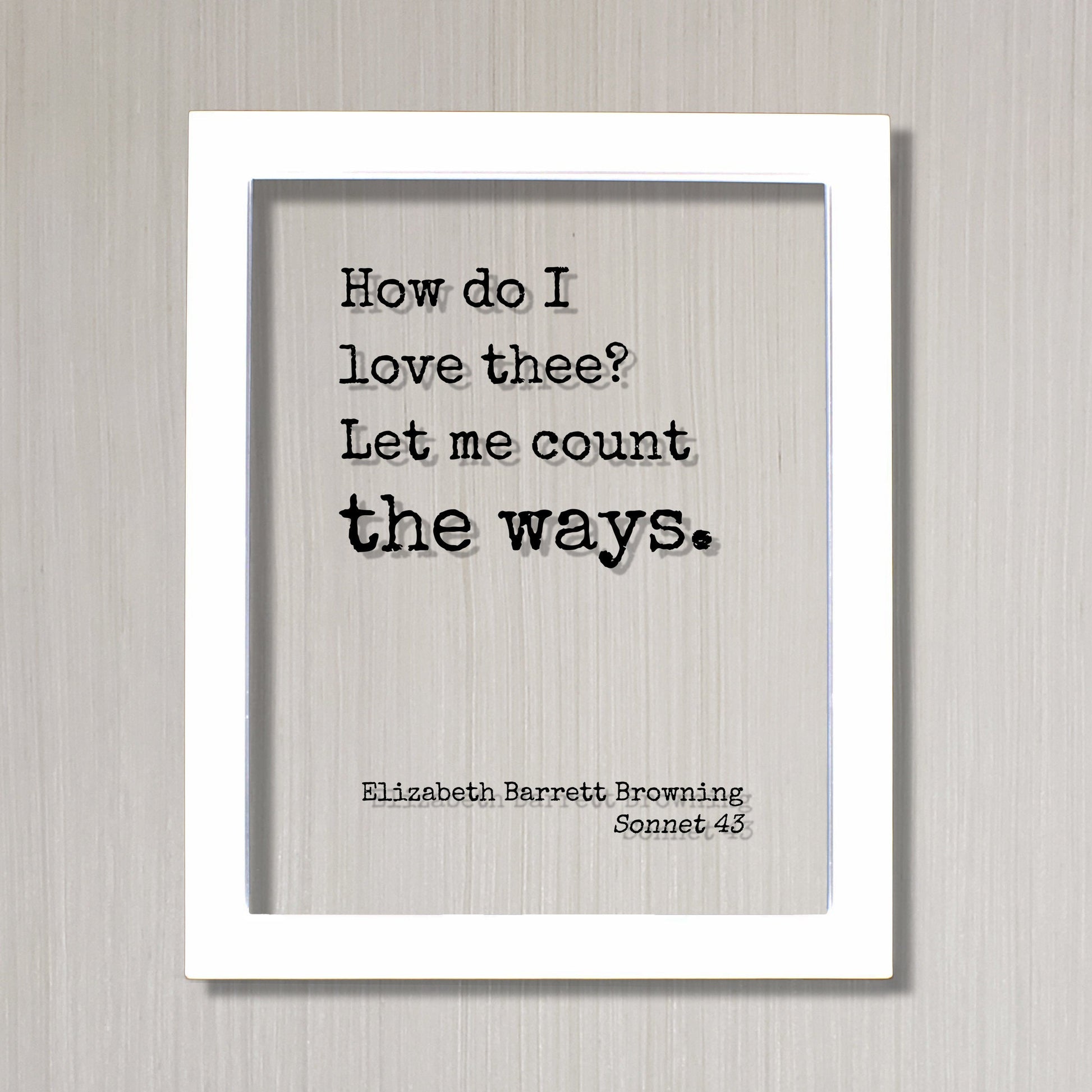 Elizabeth Barrett Browning Sonnet 43 - Floating Quote - How do I love thee? Let me count the ways - Poem Poetry - Anniversary Gift Romatic