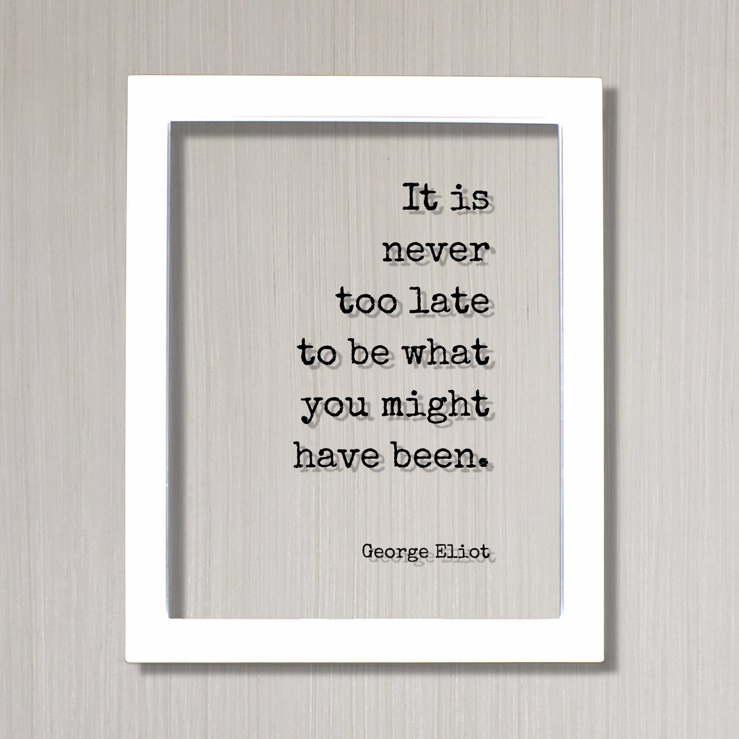 George Eliot - Floating Quote - It is never too late to be what you might have been. - Quote Art Print - Motivational Inspirational
