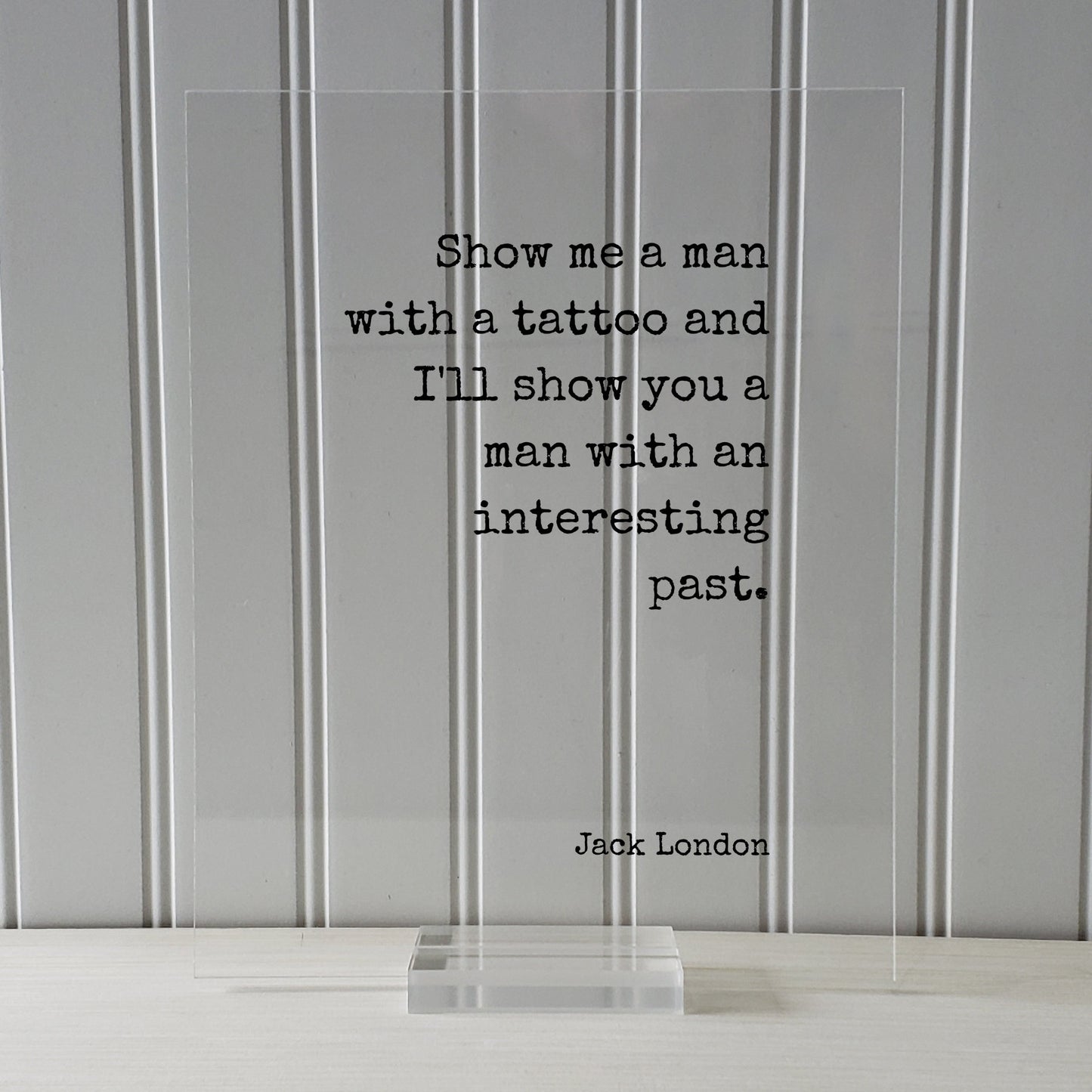 Jack London - Floating Quote - Show me a man with a tattoo and I'll show you a man with an interesting past - Tattoo Shop Sign Artist Gift