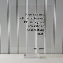 Jack London - Floating Quote - Show me a man with a tattoo and I'll show you a man with an interesting past - Tattoo Shop Sign Artist Gift