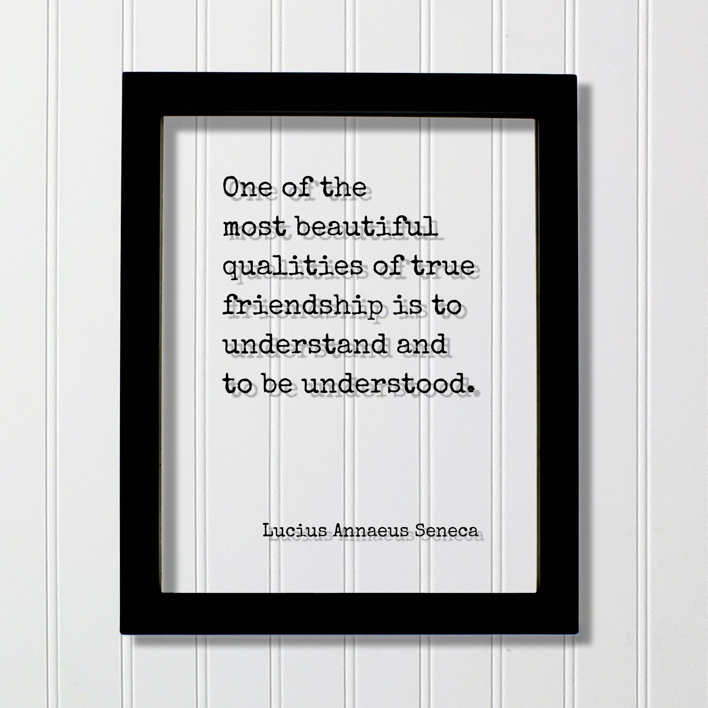 Lucius Annaeus Seneca - Floating Quote - One of the most beautiful qualities of true friendship is to understand and to be understood - Gift
