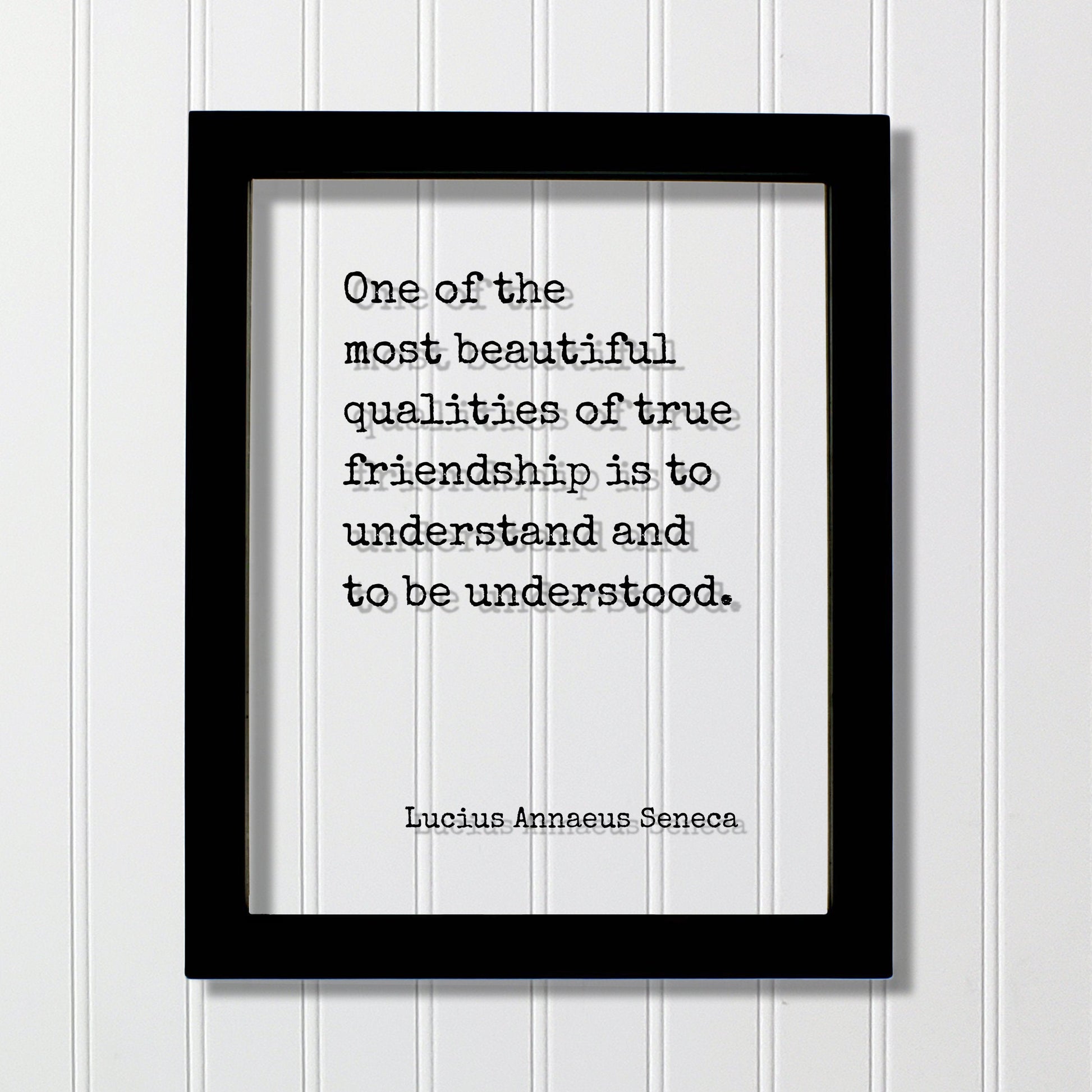 Lucius Annaeus Seneca - Floating Quote - One of the most beautiful qualities of true friendship is to understand and to be understood - Gift