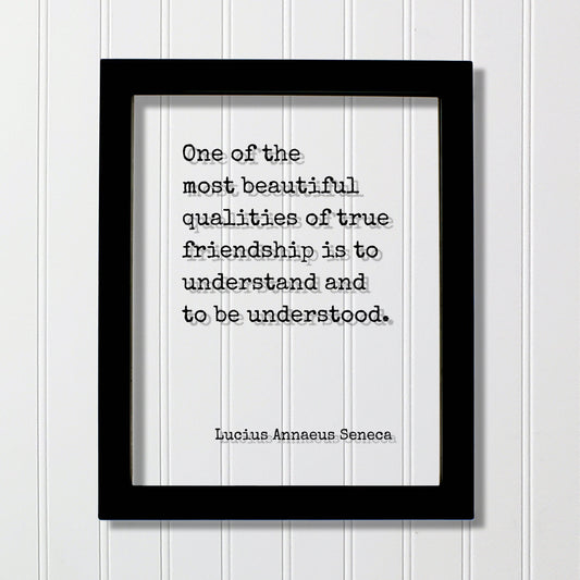 Lucius Annaeus Seneca - Floating Quote - One of the most beautiful qualities of true friendship is to understand and to be understood - Gift