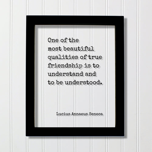 Lucius Annaeus Seneca - Floating Quote - One of the most beautiful qualities of true friendship is to understand and to be understood - Gift