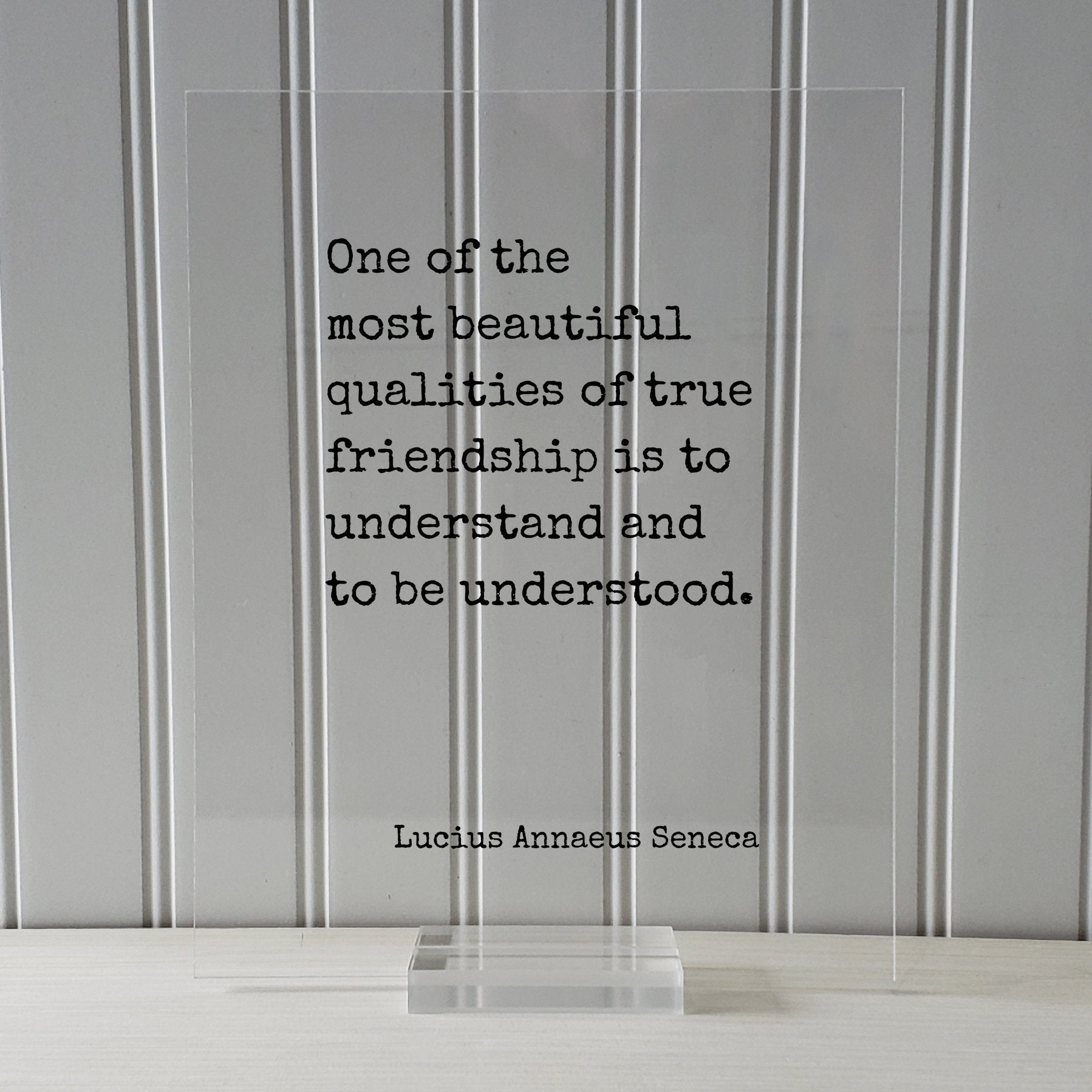 Lucius Annaeus Seneca - Floating Quote - One of the most beautiful qualities of true friendship is to understand and to be understood - Gift