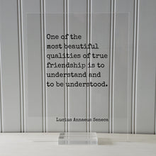 Lucius Annaeus Seneca - Floating Quote - One of the most beautiful qualities of true friendship is to understand and to be understood - Gift