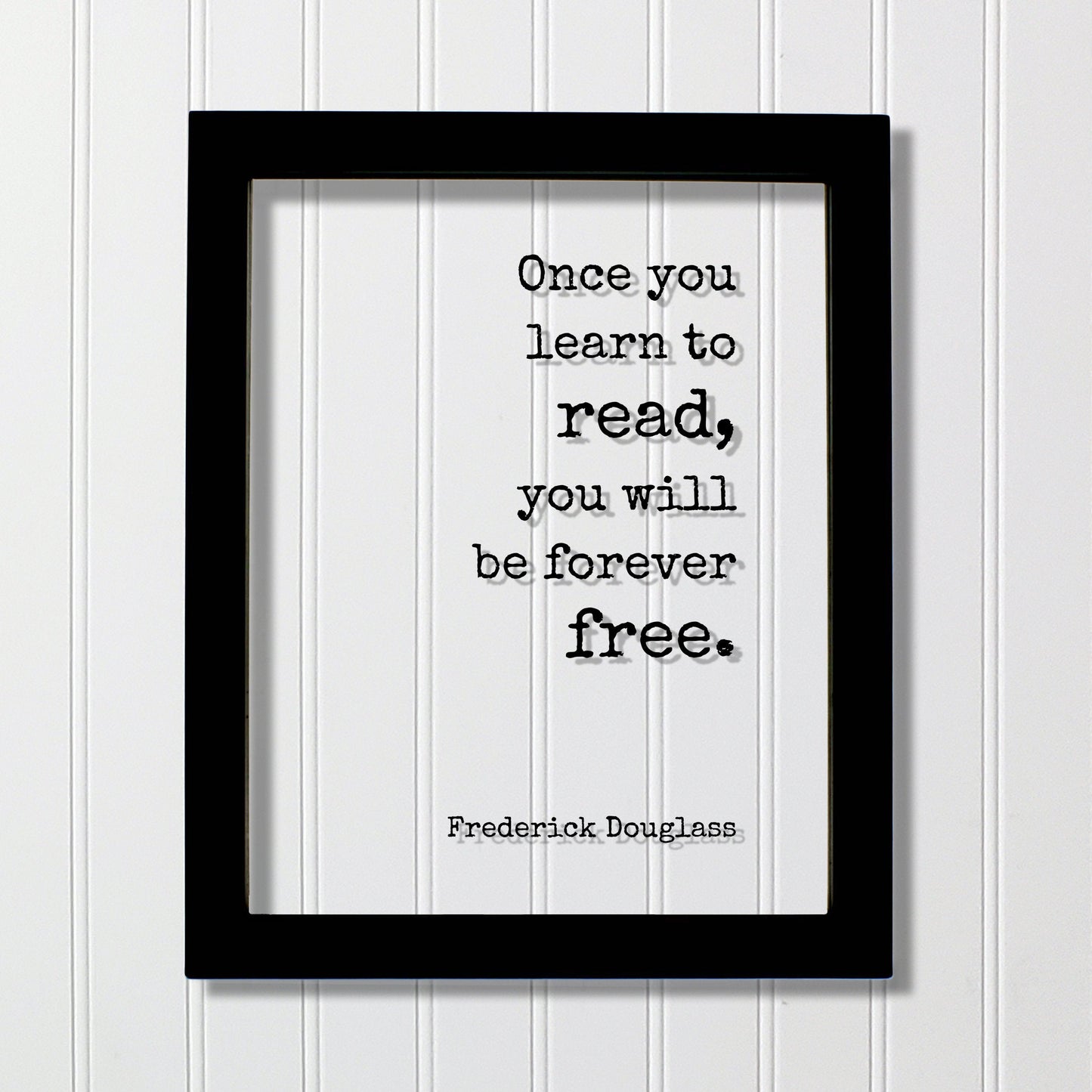 Frederick Douglass - Once you learn to read, you will be forever free - Floating Quote - Reading Teacher Education Learning Bookworm Reader