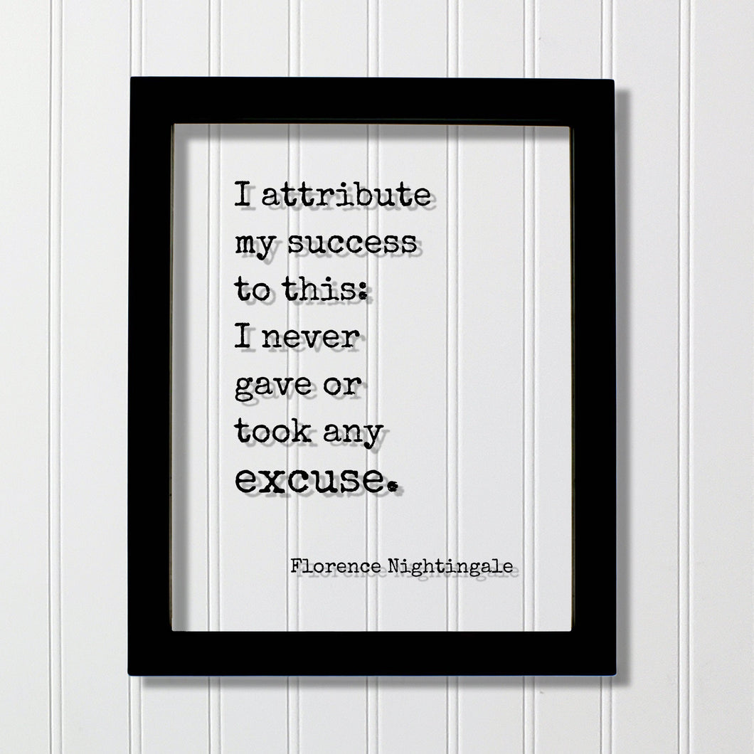 Florence Nightingale - Floating Quote - I attribute my success to this: I never gave or took any excuse - Quote Art Print - Successful