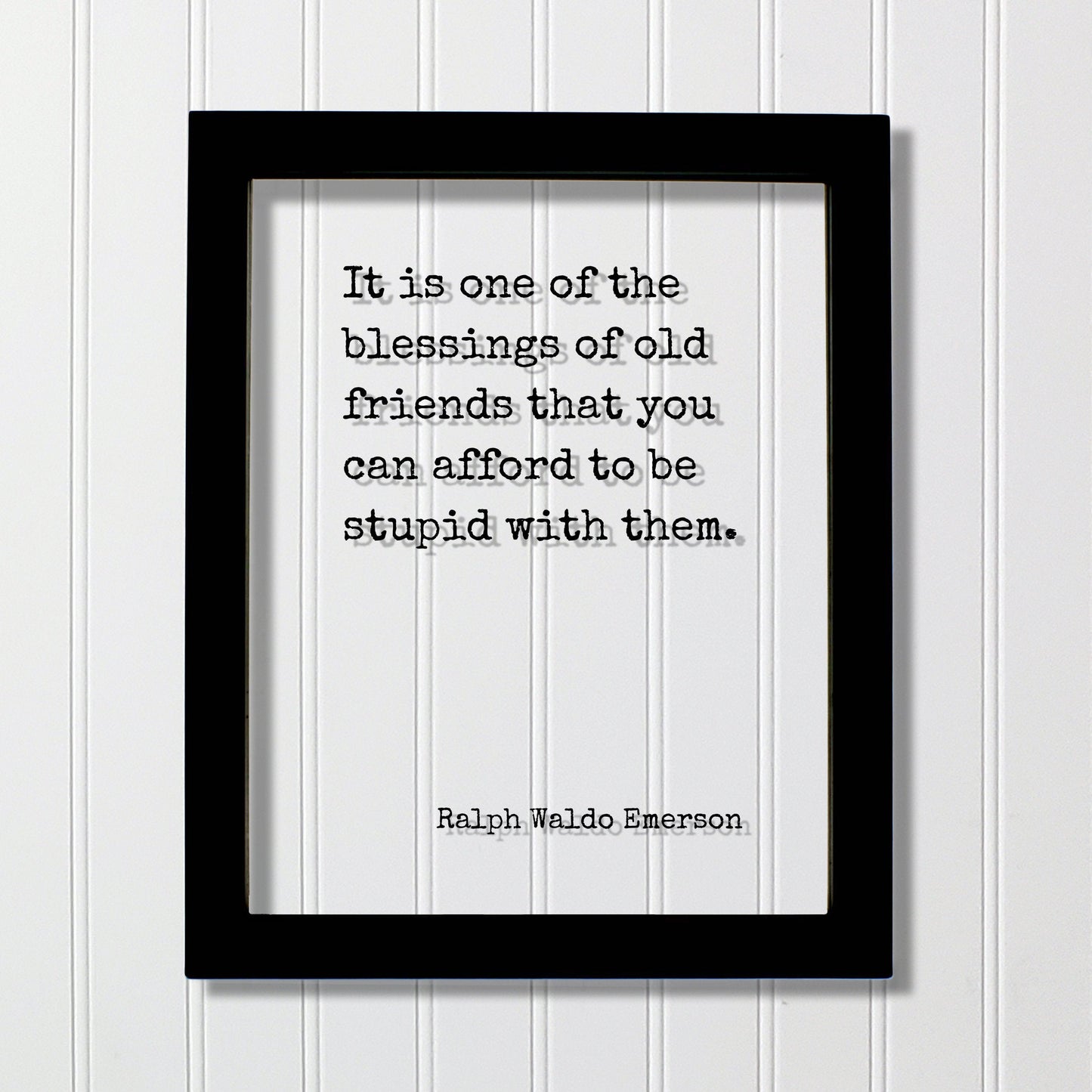 It is one of the blessings of old friends that you can afford to be stupid with them - Ralph Waldo Emerson - Gift for Friend Friendship Sign