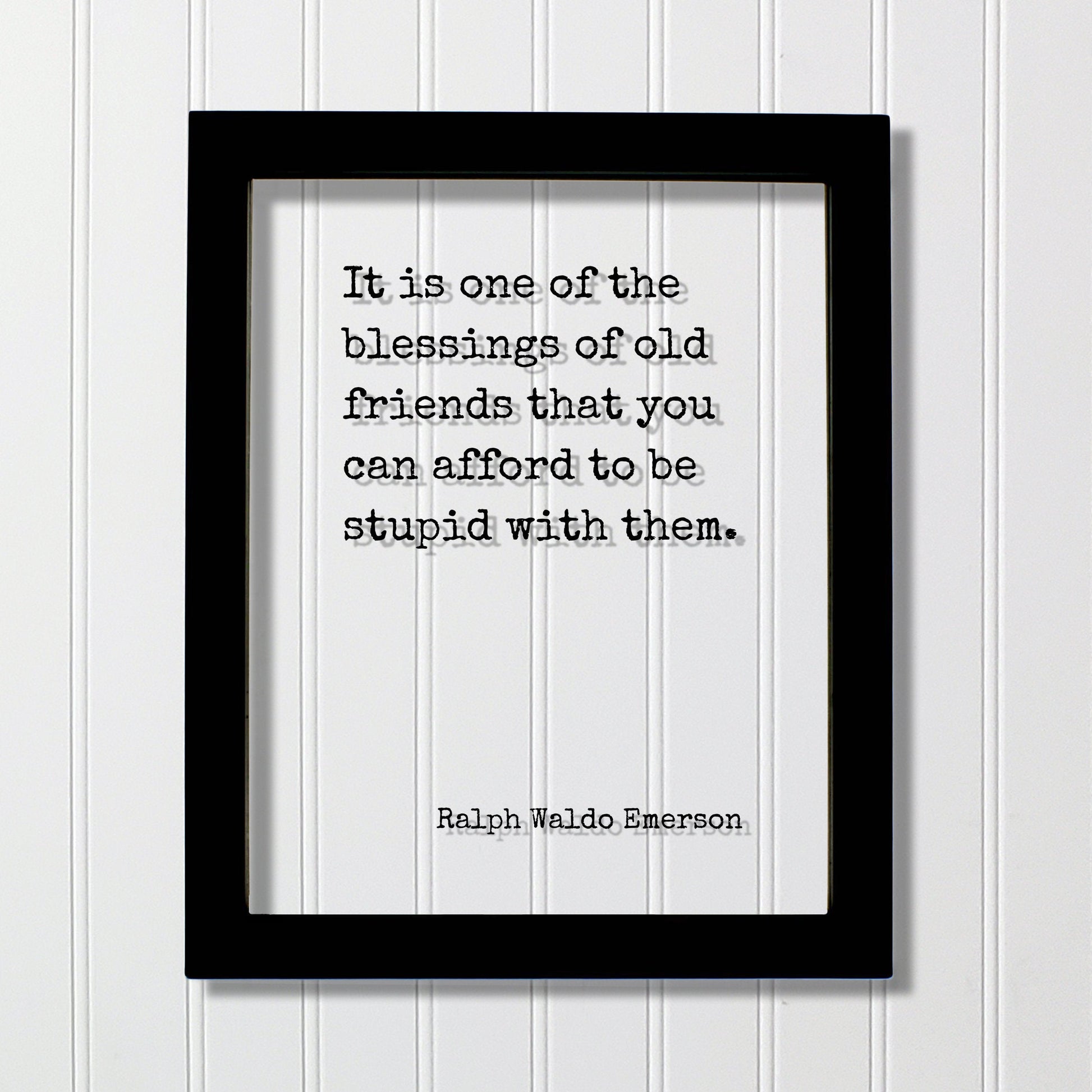 It is one of the blessings of old friends that you can afford to be stupid with them - Ralph Waldo Emerson - Gift for Friend Friendship Sign