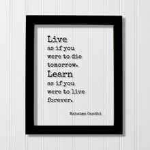Mahatma Gandhi - Floating Quote - Live as if you were to die tomorrow Learn as if you were to live forever - Learning Education Teacher Gift
