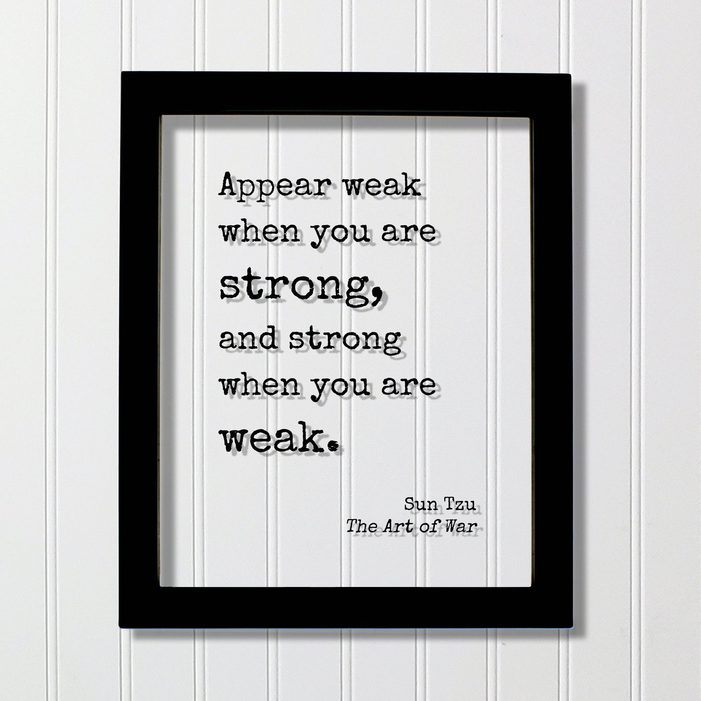 Sun Tzu - The Art of War - Floating Quote - Appear weak when you are strong, and strong when you are weak - Quote Art Print Book Literary