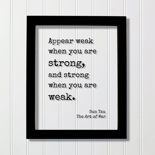 Sun Tzu - The Art of War - Floating Quote - Appear weak when you are strong, and strong when you are weak - Quote Art Print Book Literary