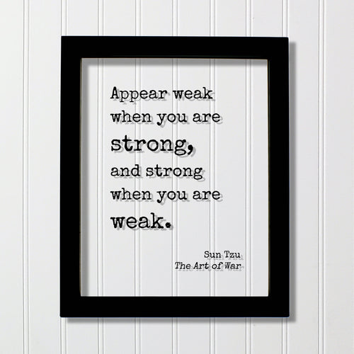 Sun Tzu - The Art of War - Floating Quote - Appear weak when you are strong, and strong when you are weak - Quote Art Print Book Literary