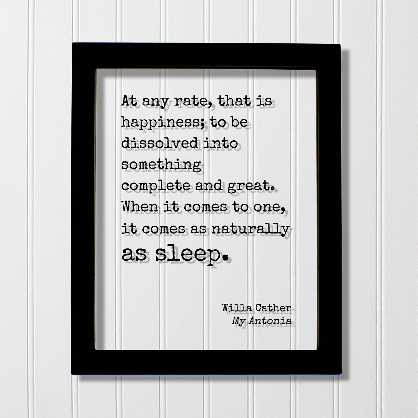 Willa Cather - Floating Quote - that is happiness something complete and great. it comes as naturally as sleep - My Antonia - Sign Plaque