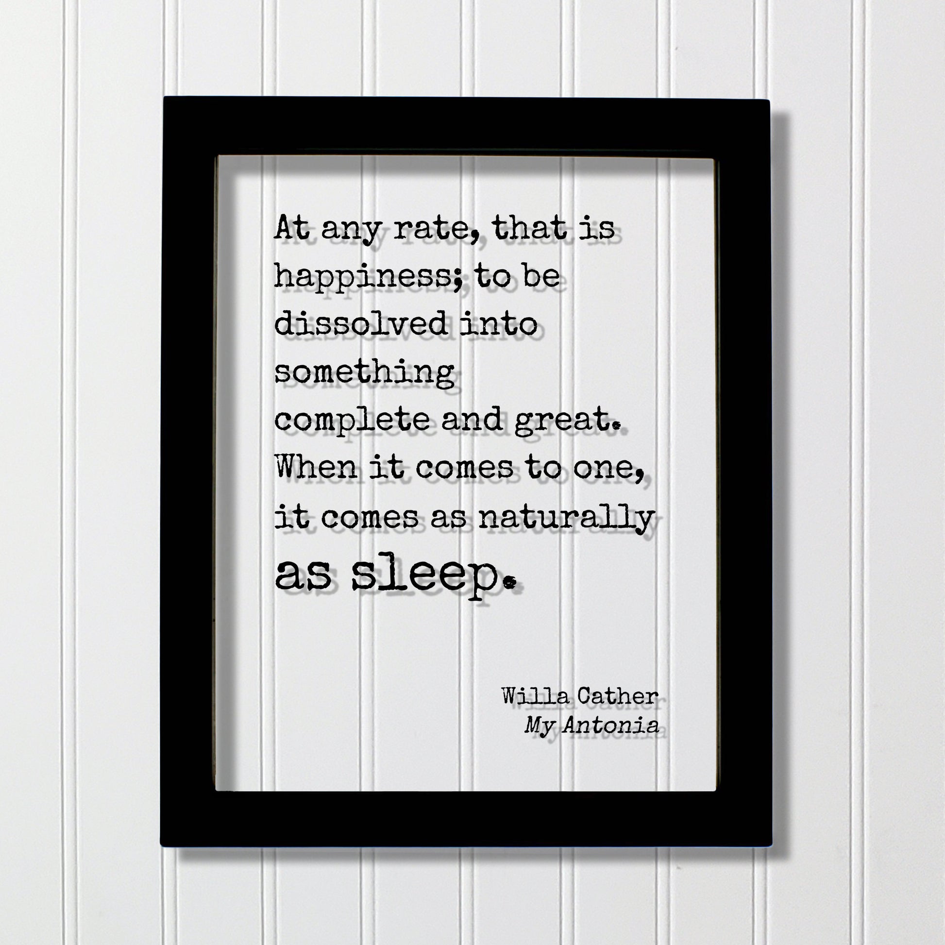 Willa Cather - Floating Quote - that is happiness something complete and great. it comes as naturally as sleep - My Antonia - Sign Plaque