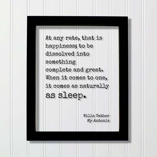 Willa Cather - Floating Quote - that is happiness something complete and great. it comes as naturally as sleep - My Antonia - Sign Plaque