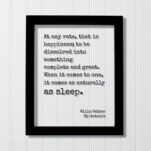 Willa Cather - Floating Quote - that is happiness something complete and great. it comes as naturally as sleep - My Antonia - Sign Plaque