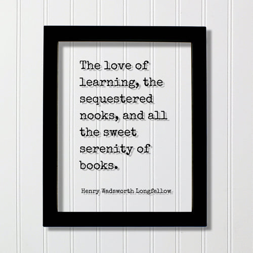 The love of learning, sequestered nooks, all the sweet serenity of books - Henry Wadsworth Longfellow Quote - Book Lover Library Sign Reader