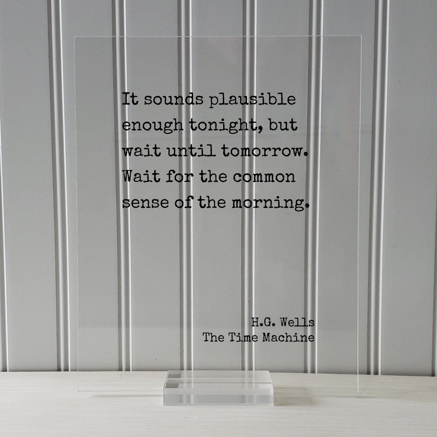 H.G. Wells - The Time Machine - Floating Quote - It sounds plausible enough tonight wait until tomorrow for the common sense of the morning