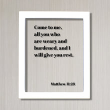 Matthew 11:28 - Come to me, all you who are weary and burdened, and I will give you rest - Floating Scripture Frame Sign - Bible Verse