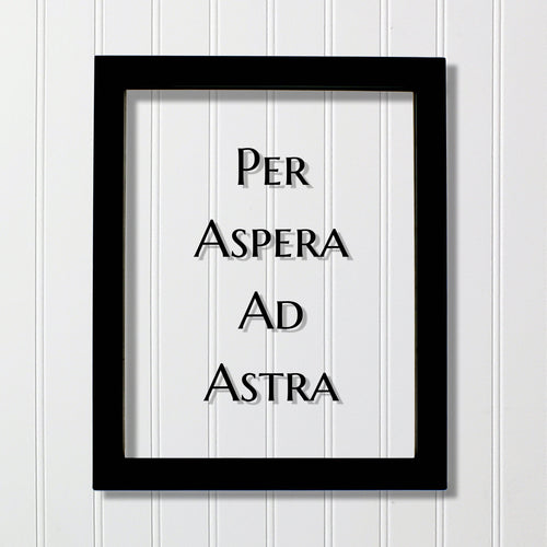 Per Aspera Ad Astra - Floating Quote - Latin Proverb - Through the thorns to the stars - Through hardship to the stars - Persevere Endurance