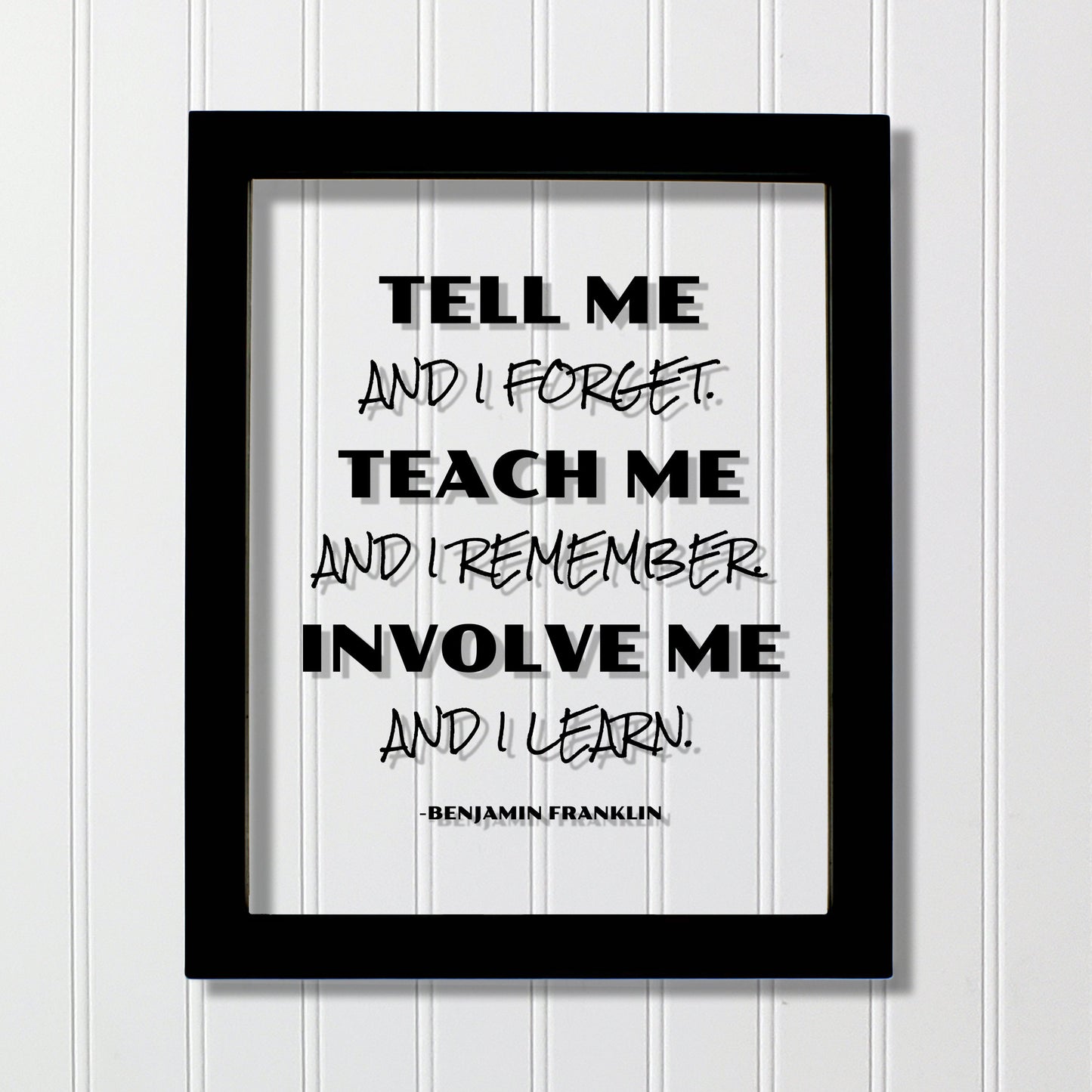 Benjamin Franklin - Floating Quote - Tell me and I forget teach me and I remember involve me and I learn - Education Teacher Professor