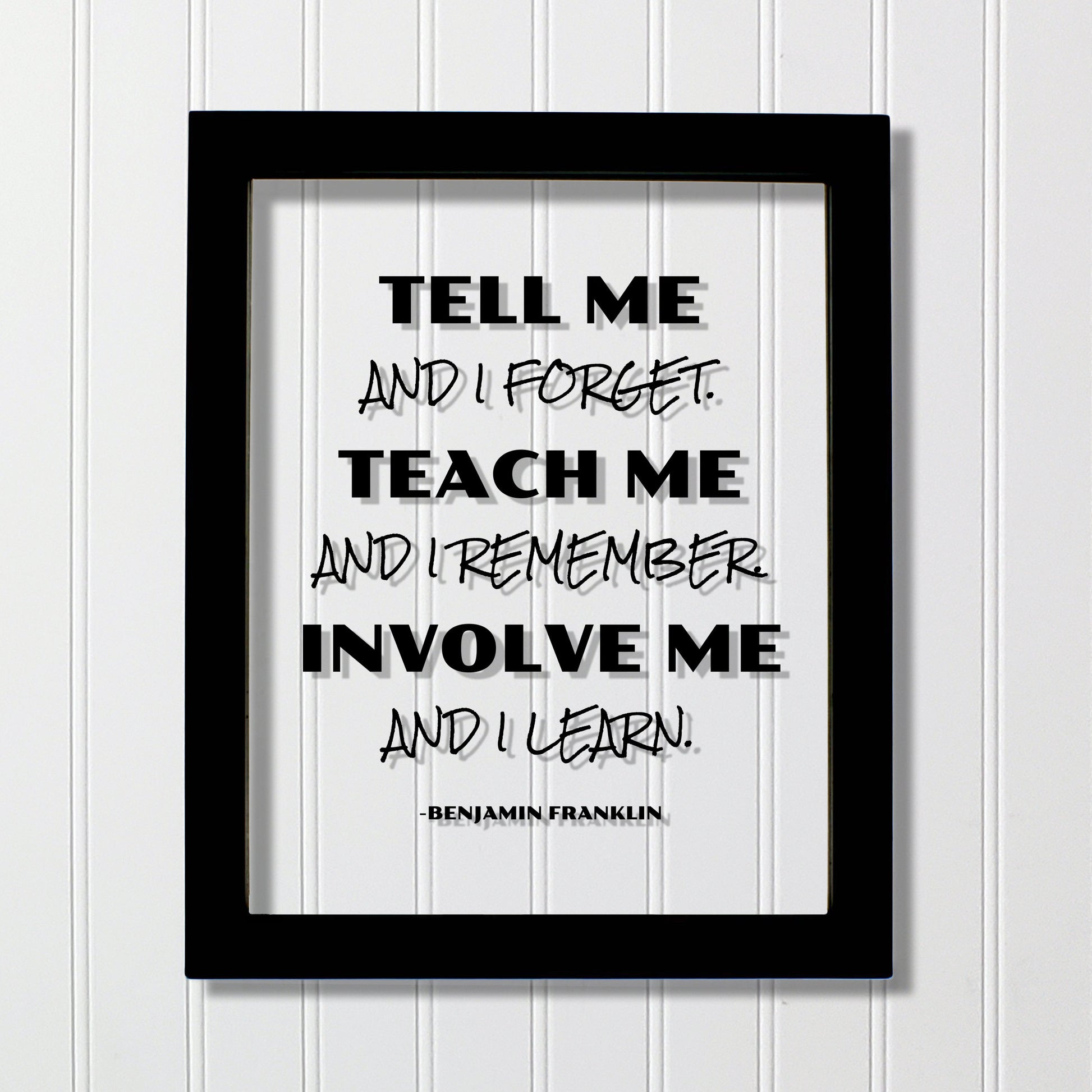 Benjamin Franklin - Floating Quote - Tell me and I forget teach me and I remember involve me and I learn - Education Teacher Professor