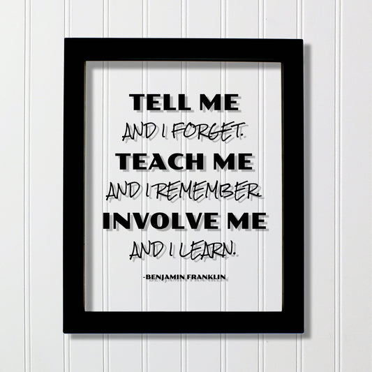 Benjamin Franklin - Floating Quote - Tell me and I forget teach me and I remember involve me and I learn - Education Teacher Professor