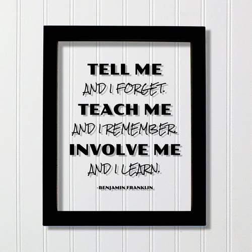 Benjamin Franklin - Floating Quote - Tell me and I forget teach me and I remember involve me and I learn - Education Teacher Professor