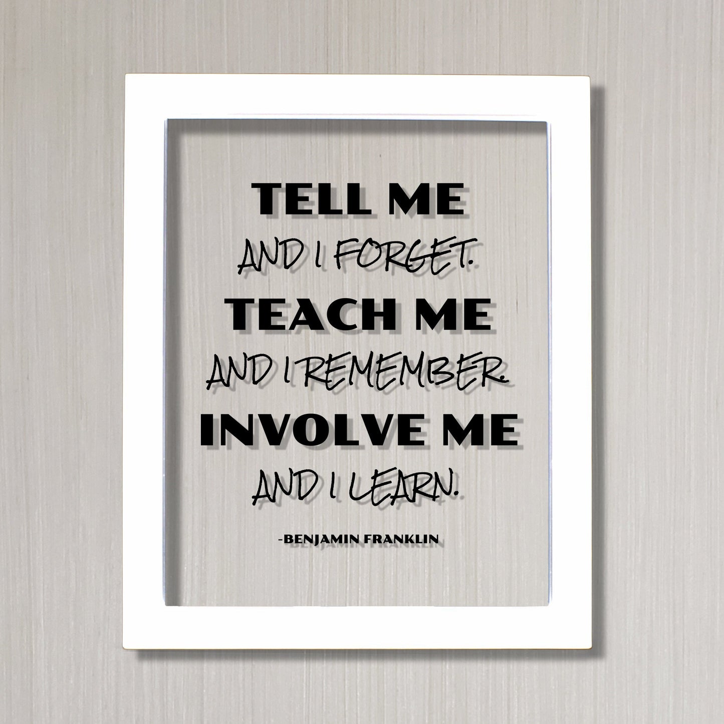 Benjamin Franklin - Floating Quote - Tell me and I forget teach me and I remember involve me and I learn - Education Teacher Professor