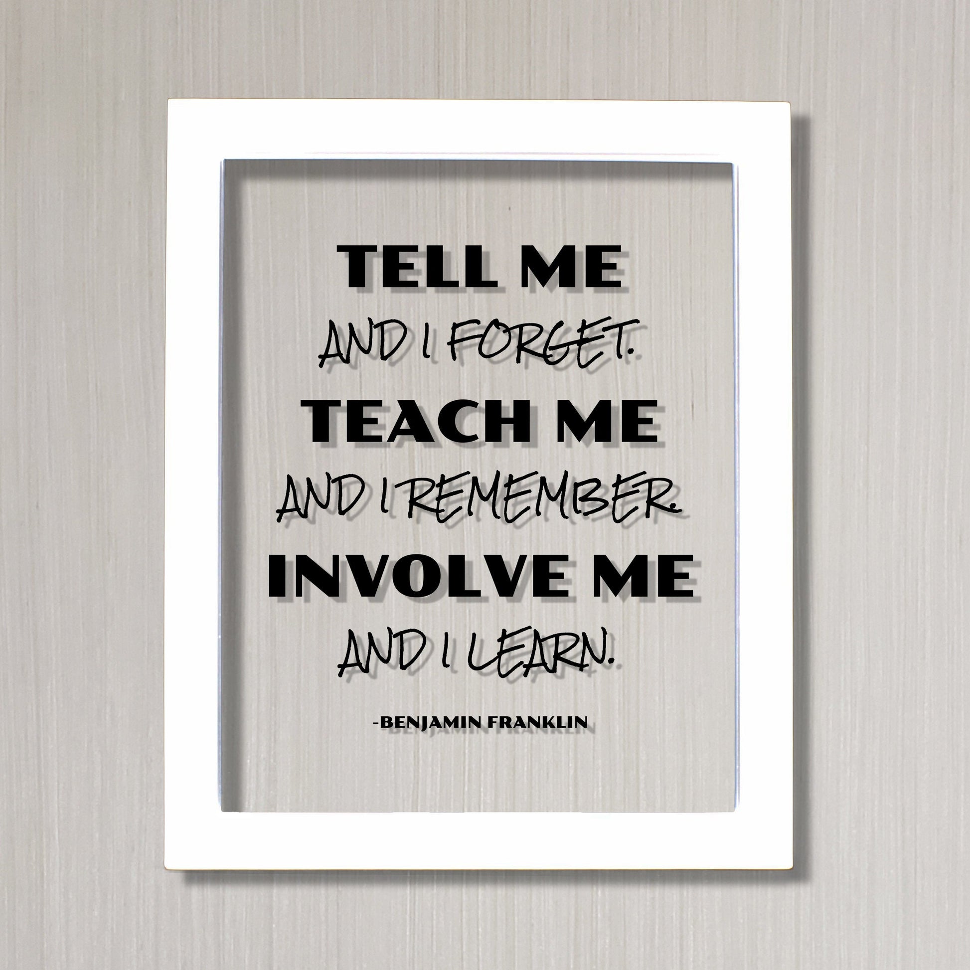 Benjamin Franklin - Floating Quote - Tell me and I forget teach me and I remember involve me and I learn - Education Teacher Professor