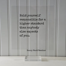Henry Ward Beecher - Hold yourself responsible for a higher standard than anybody else expects of you - Quote - Resilience Self-Discipline