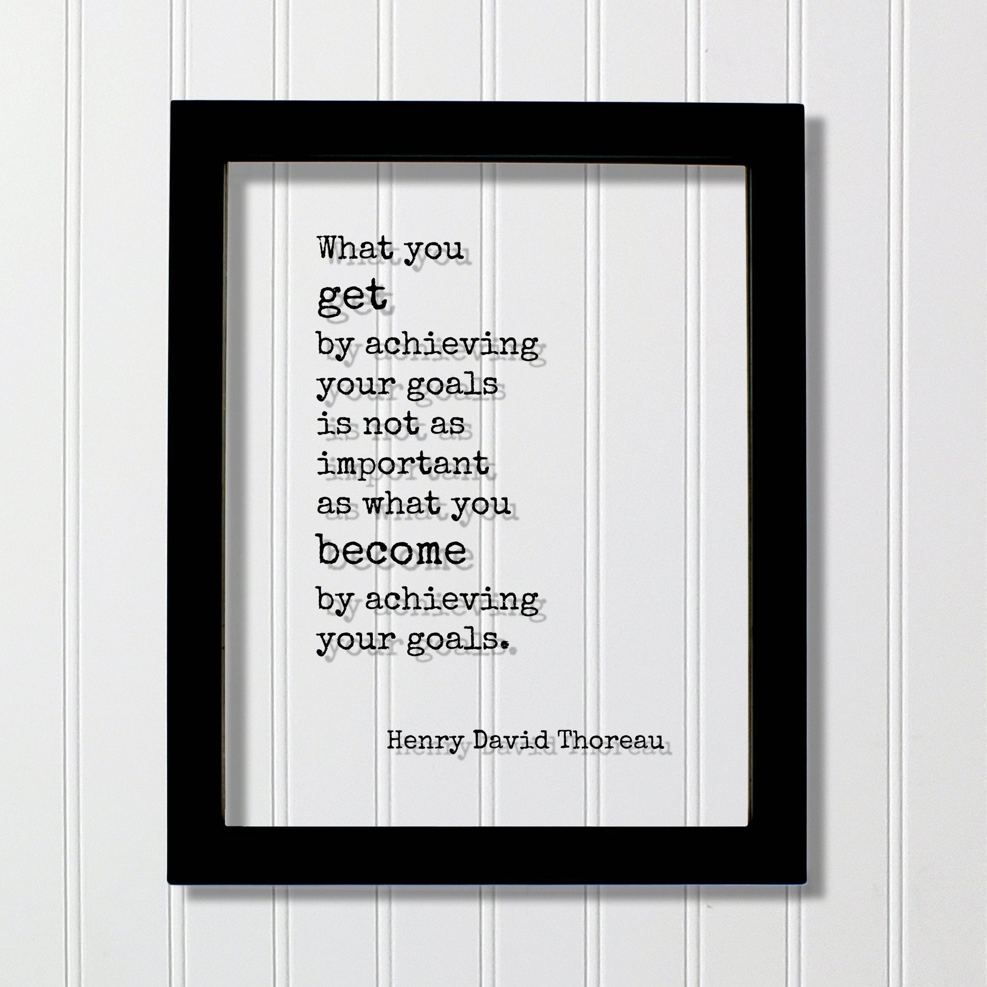 Henry David Thoreau - What you get by achieving your goals is not as important as what you become by achieving your goals - Achievement
