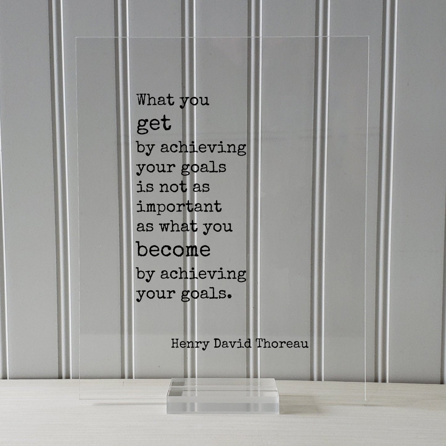 Henry David Thoreau - What you get by achieving your goals is not as important as what you become by achieving your goals - Achievement