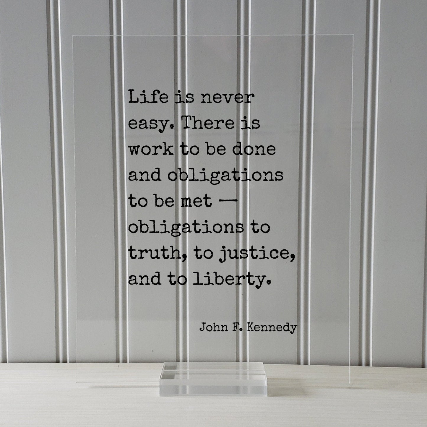 John F. Kennedy Quote Life is never easy There is work to be done and obligations to be met obligations to truth, to justice, and to liberty