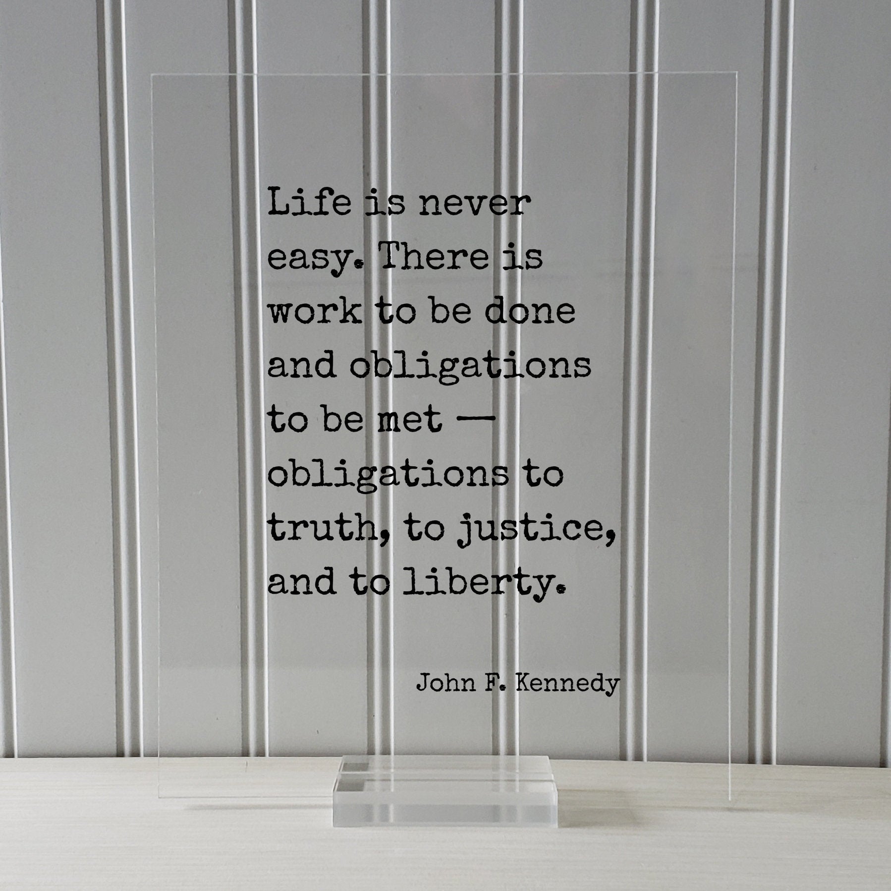John F. Kennedy Quote Life is never easy There is work to be done and obligations to be met obligations to truth, to justice, and to liberty