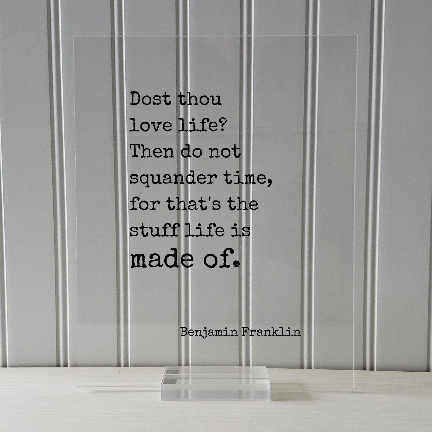 Benjamin Franklin - Floating Quote - Dost thou love life? Then do not squander time for that's the stuff life is made of - Time Management