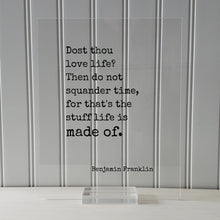 Benjamin Franklin - Floating Quote - Dost thou love life? Then do not squander time for that's the stuff life is made of - Time Management