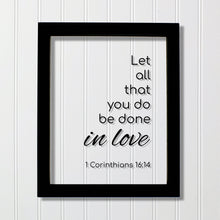 1 Corinthians 16:14 - Let all that you do be done in love - Floating Quote Scripture Frame - Bible Verse - Christian Decor Wall Art