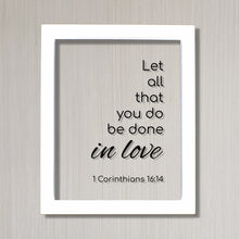 1 Corinthians 16:14 - Let all that you do be done in love - Floating Quote Scripture Frame - Bible Verse - Christian Decor Wall Art