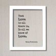 Emily Dickinson - That Love is all there is, Is all we know of Love - Floating Quote - Poem Poetry - Anniversary Gift Romantic