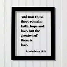 1 Corinthians 13:13 - And now these three remain faith, hope and love. But the greatest of these is love - Scripture Frame - Bible Verse