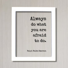 Ralph Waldo Emerson - Always do what you are afraid to do - Floating Quote Wisdom Success Business Entrepreneur Greatness Gift for Boss