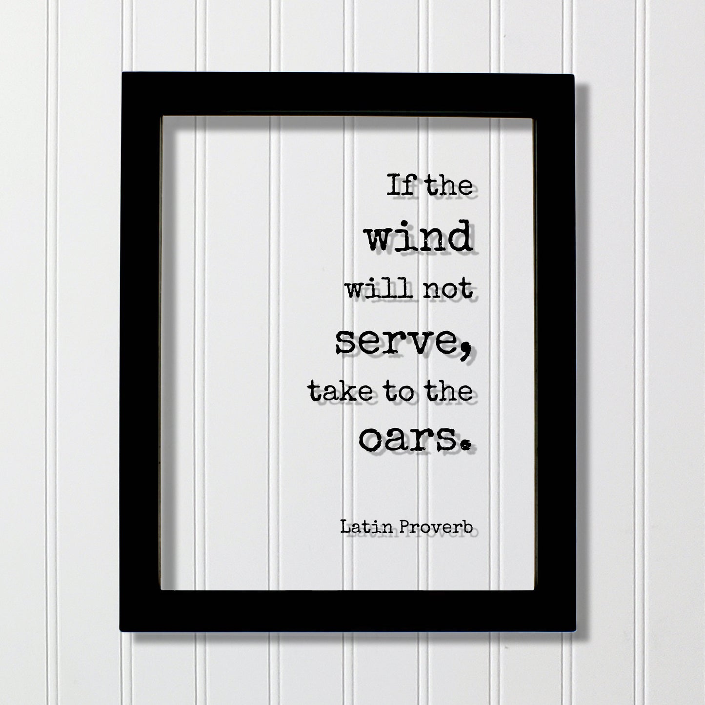 Latin Proverb - Floating Quote - If the wind will not serve take to the oars - Quote Wall Art - Motivational Inspirational Modern Minimalist