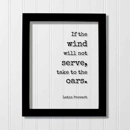 Latin Proverb - Floating Quote - If the wind will not serve take to the oars - Quote Wall Art - Motivational Inspirational Modern Minimalist