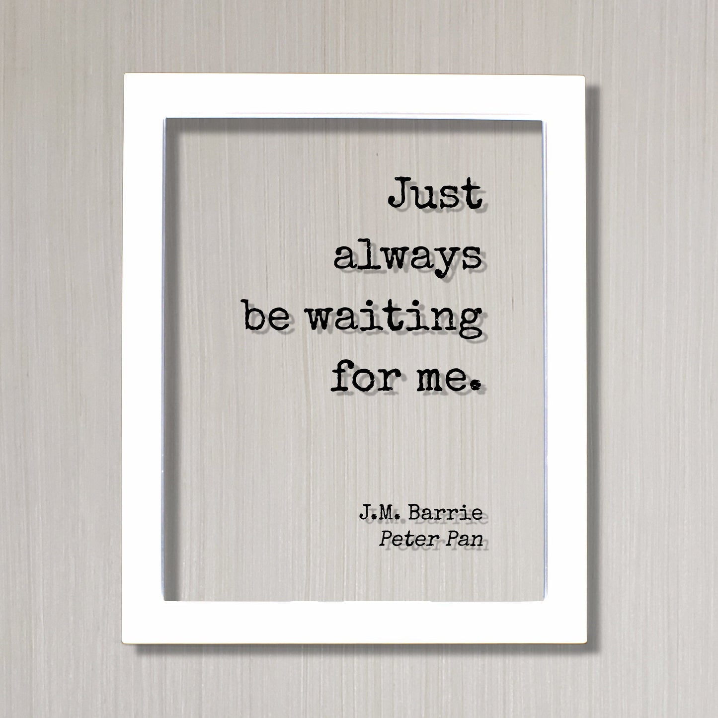 J.M. Barrie - Peter Pan - Floating Quote. Just always be waiting for me. - Quote Art JM Barrie - Love Quote Wait for Me Romantic