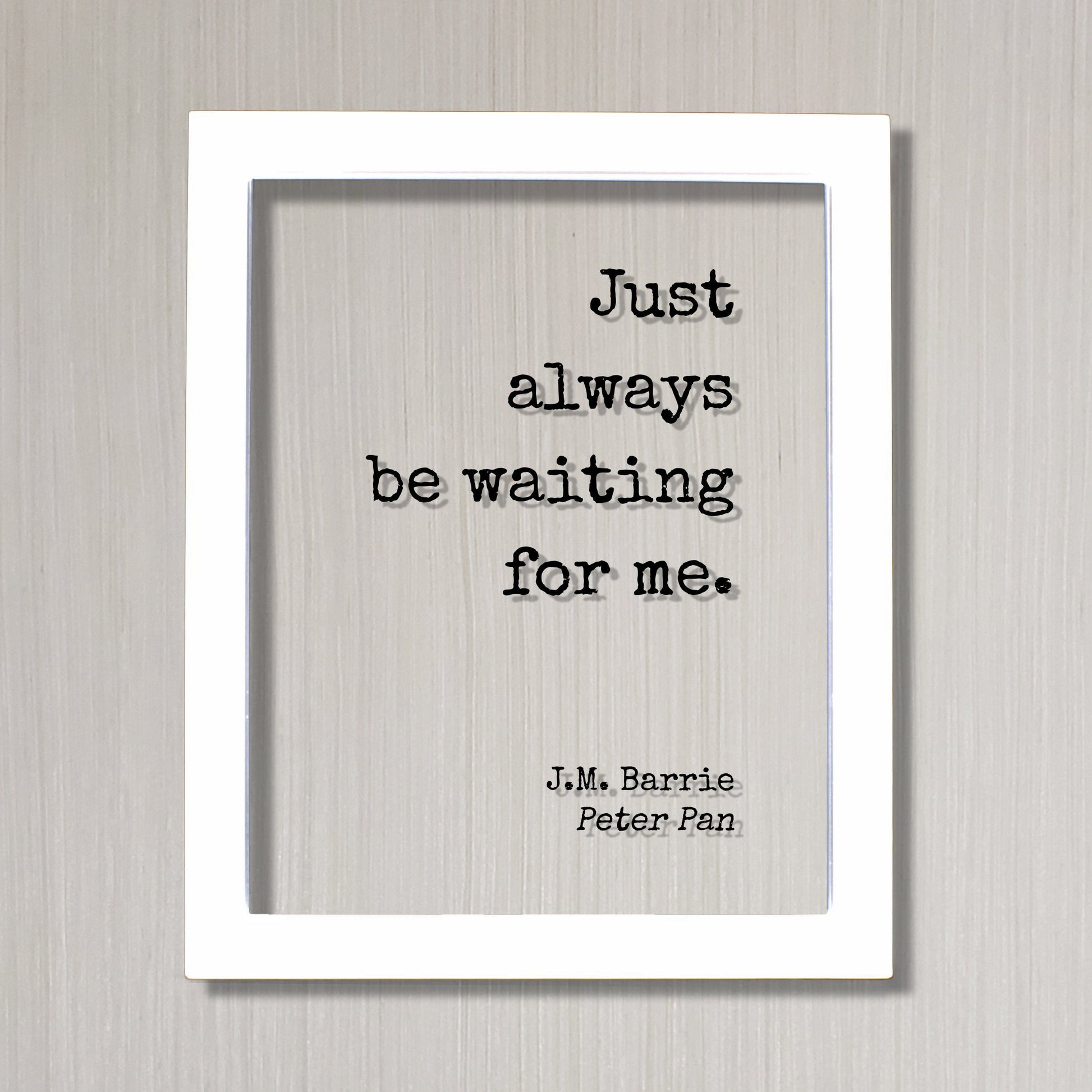 J.M. Barrie - Peter Pan - Floating Quote. Just always be waiting for me. - Quote Art JM Barrie - Love Quote Wait for Me Romantic