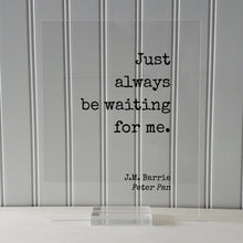 J.M. Barrie - Peter Pan - Floating Quote. Just always be waiting for me. - Quote Art JM Barrie - Love Quote Wait for Me Romantic